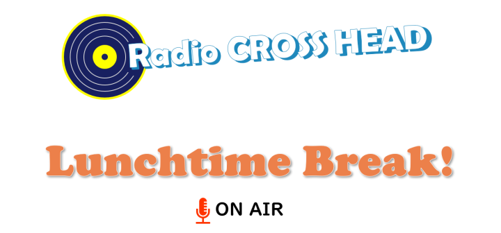 Radio CROSS HEAD　～Lunchtime Break！～